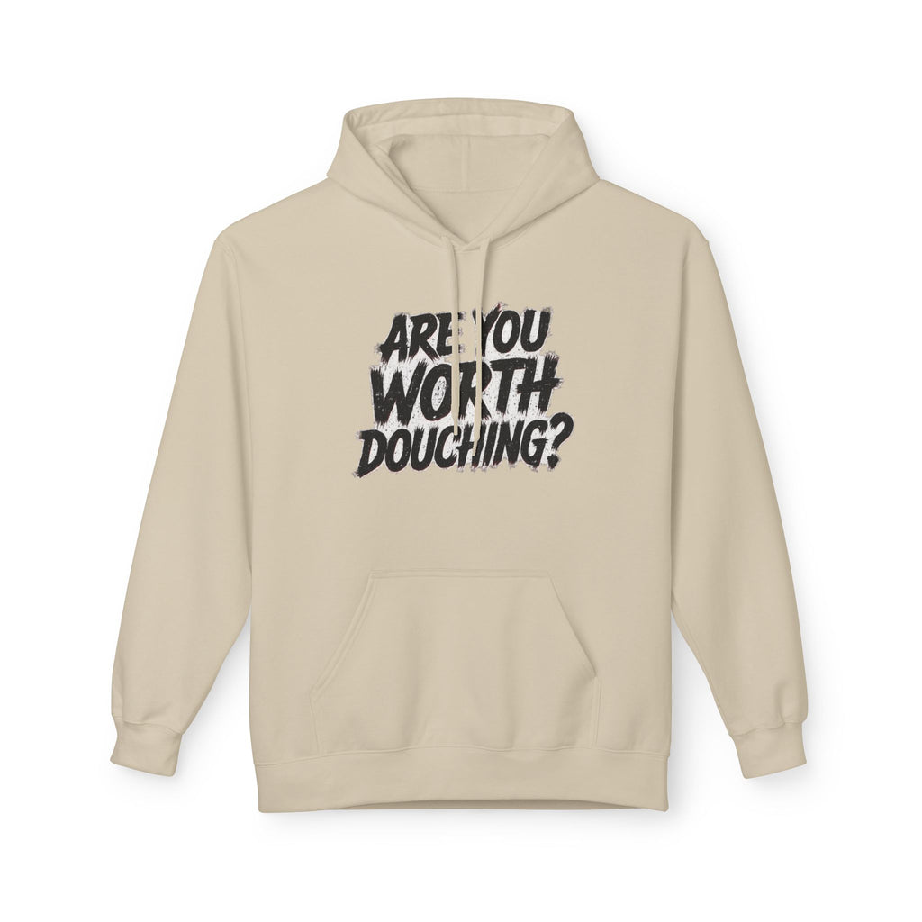 Fleece Hoodie - Are you worth douching