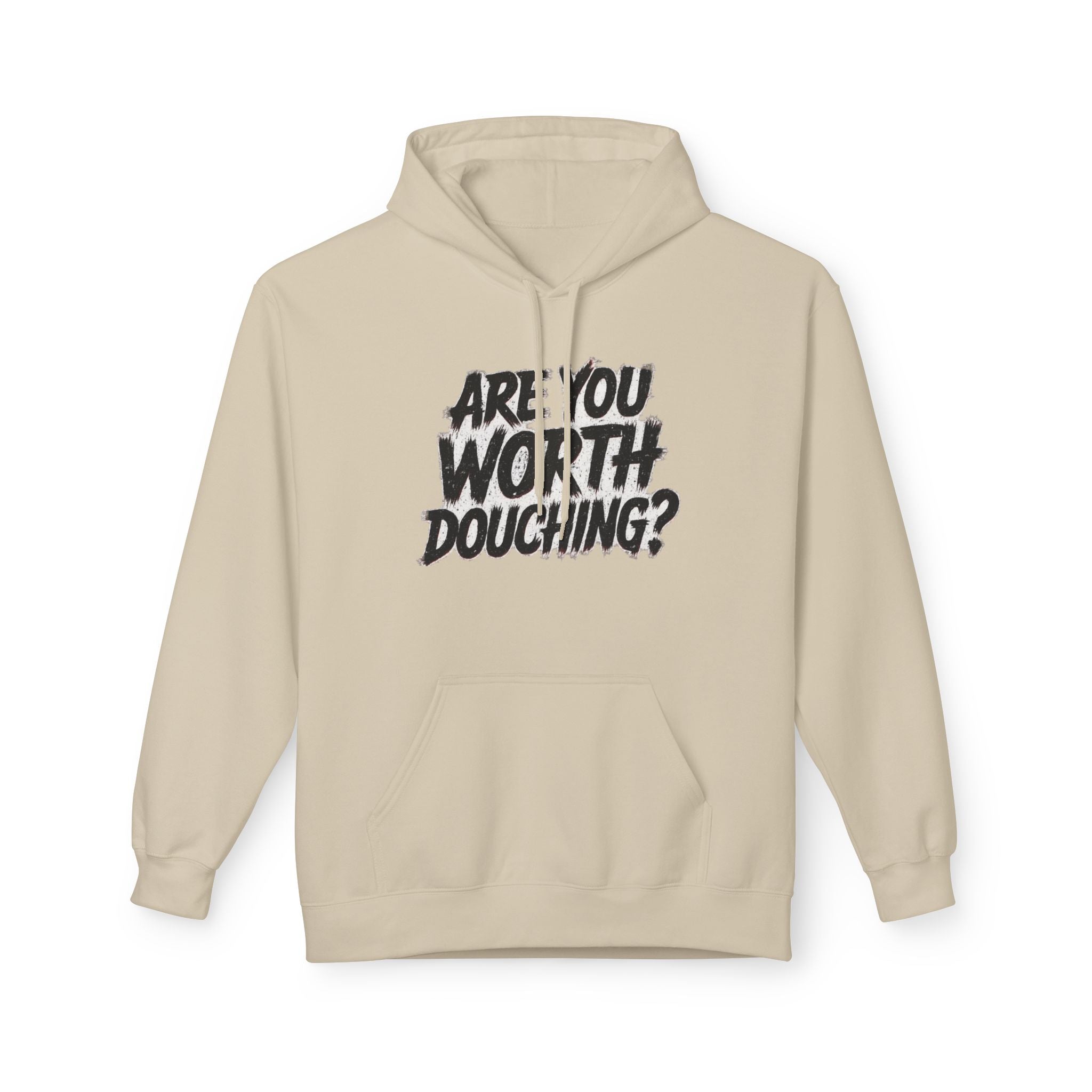 Fleece Hoodie - Are you worth douching