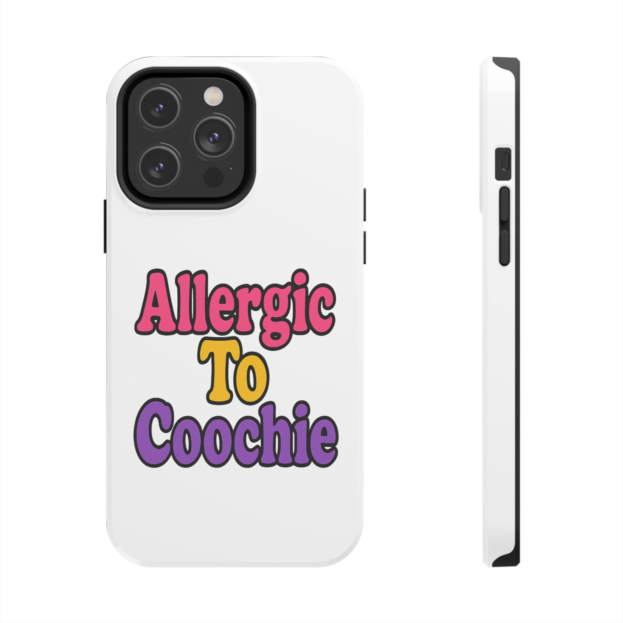 Phone Cases - Allergic to Coochie - Apple and Samsung Compatible