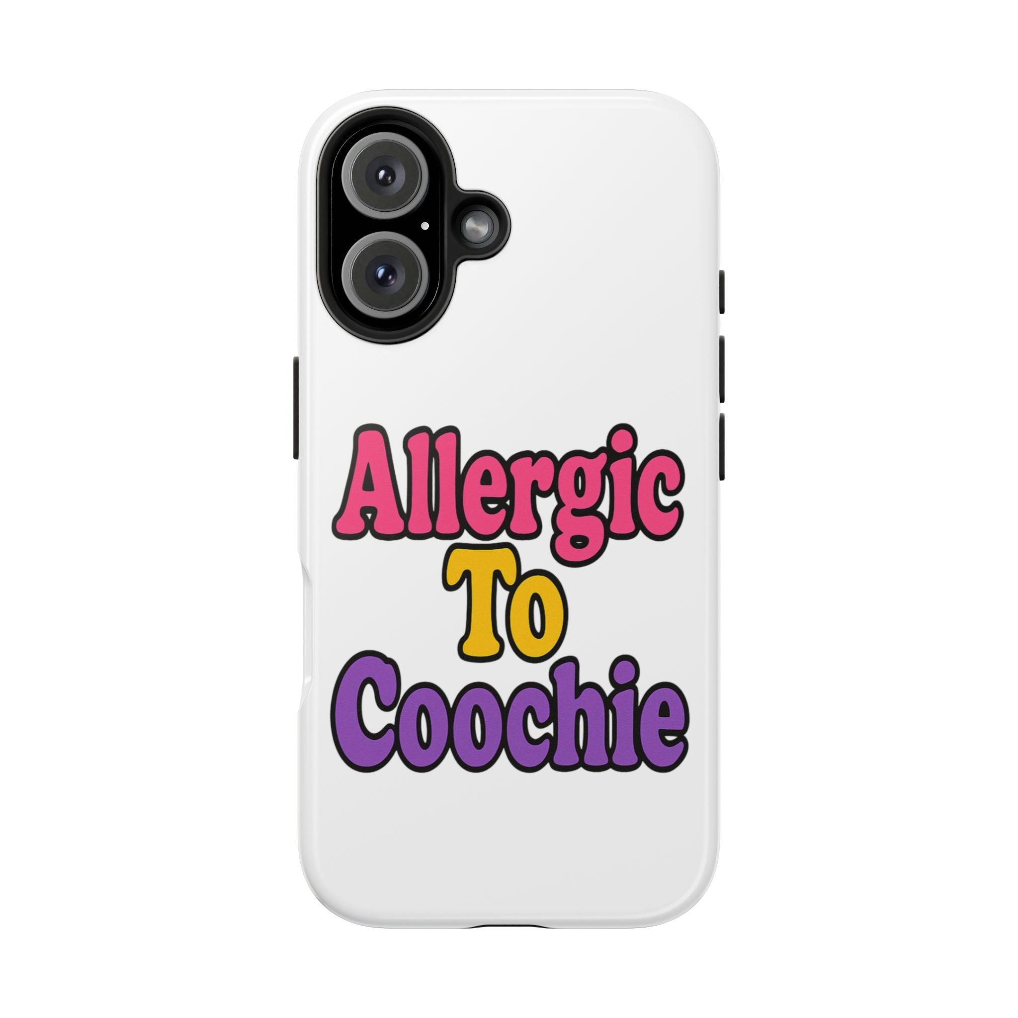 Phone Cases - Allergic to Coochie - Apple and Samsung Compatible