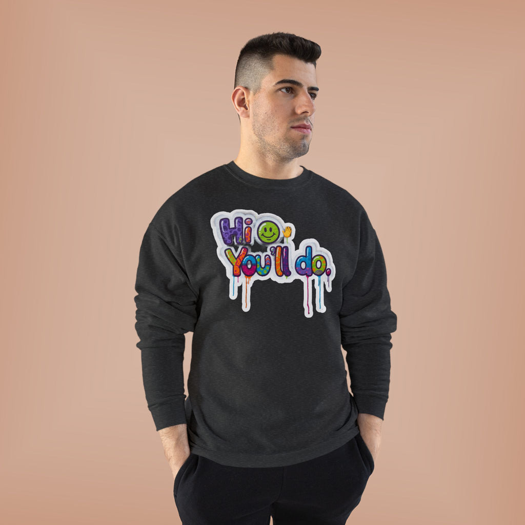 Funny "Hi, you'll do drip" Crewneck Sweatshirt — Drip Text Graphic