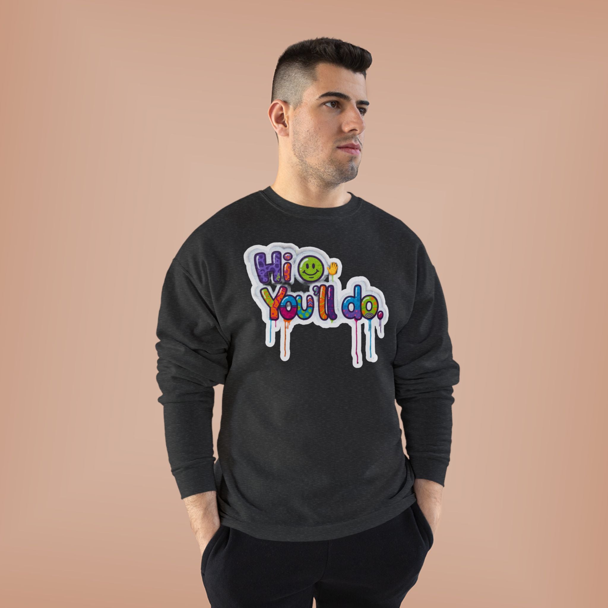 Funny "Hi, you'll do drip" Crewneck Sweatshirt — Drip Text Graphic