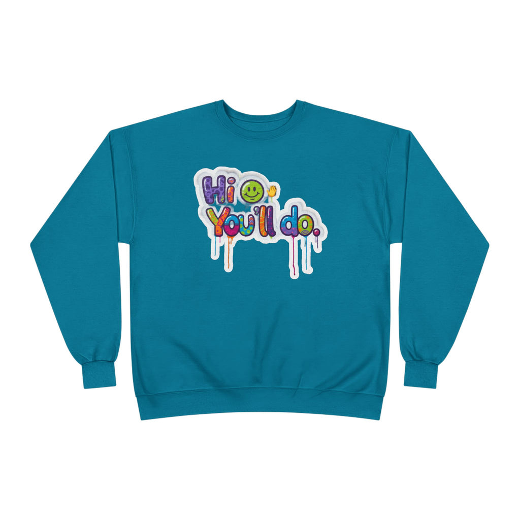 Funny "Hi, you'll do drip" Crewneck Sweatshirt — Drip Text Graphic