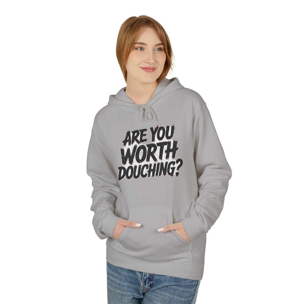 Fleece Hoodie - Are you worth douching