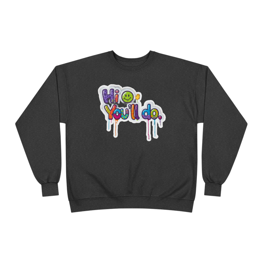 Funny "Hi, you'll do drip" Crewneck Sweatshirt — Drip Text Graphic