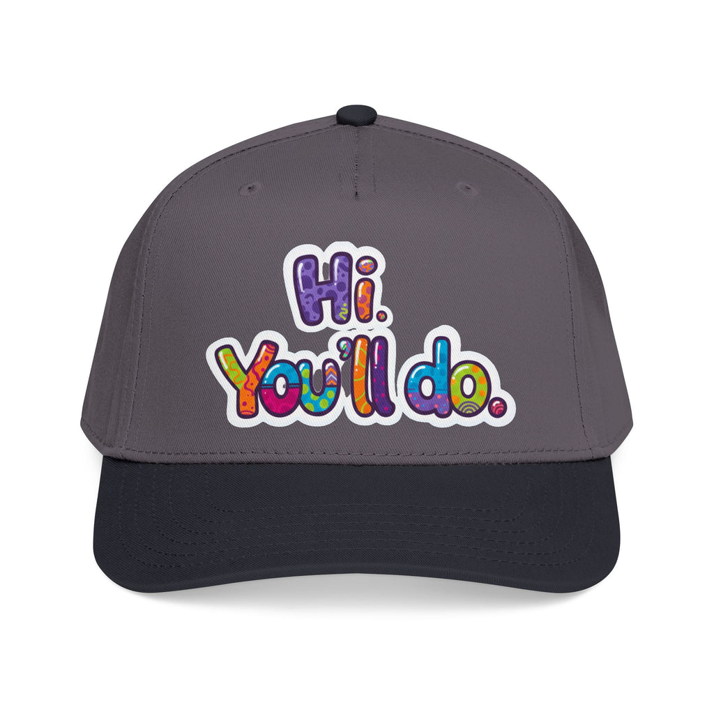 Hi, You’ll Do.  Baseball Cap — Colorful Positive Statement Hat