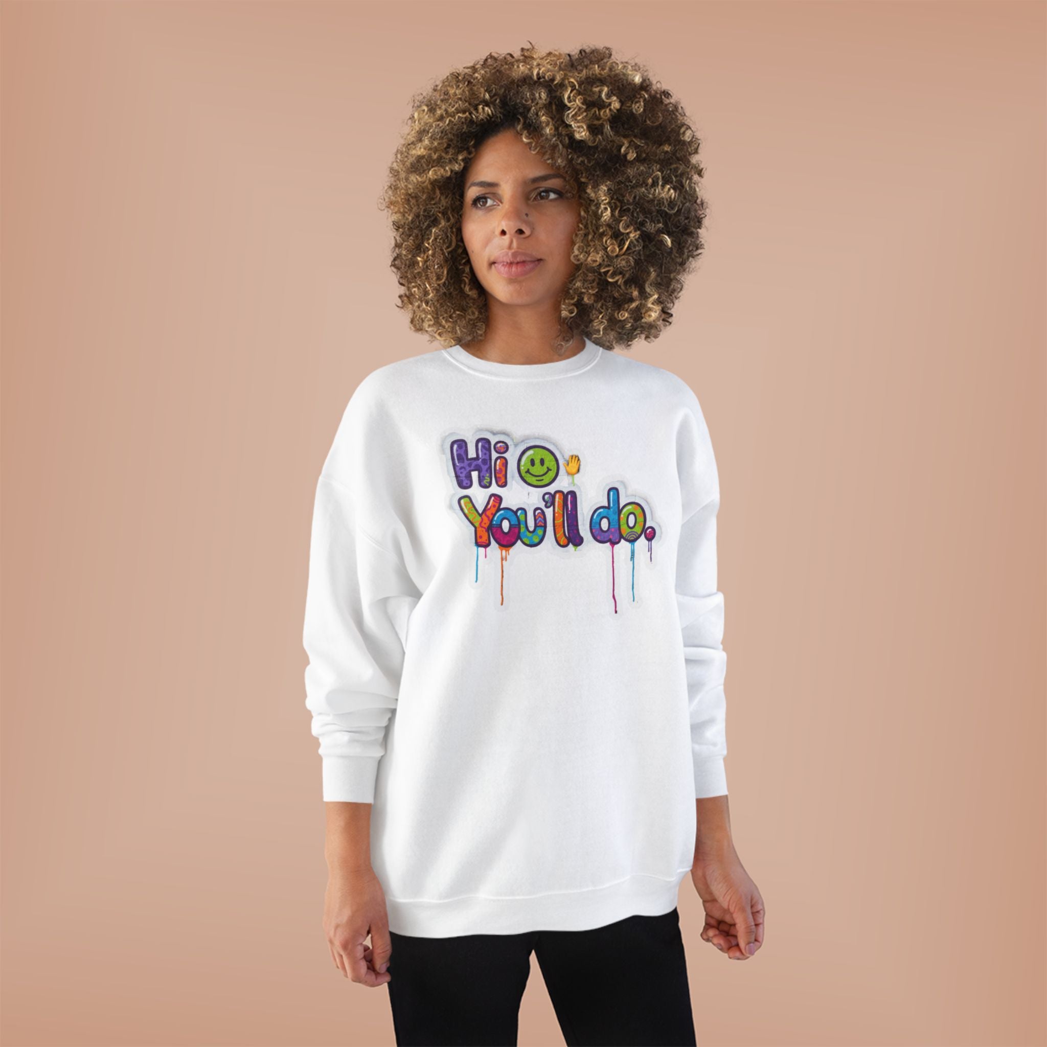 Funny "Hi, you'll do drip" Crewneck Sweatshirt — Drip Text Graphic