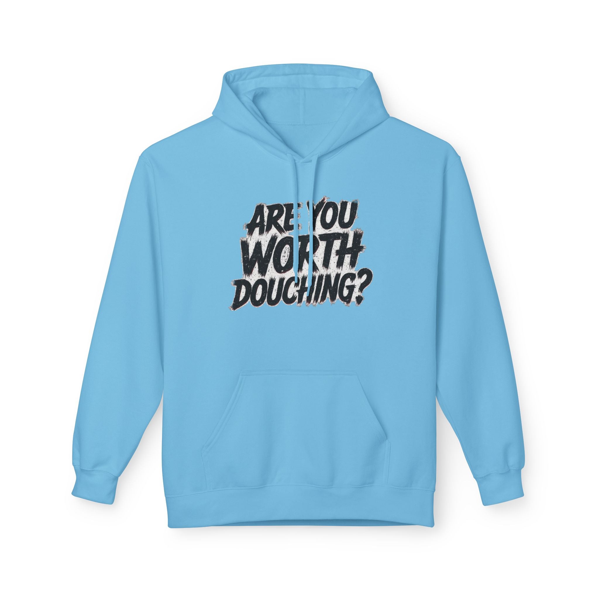 Fleece Hoodie - Are you worth douching