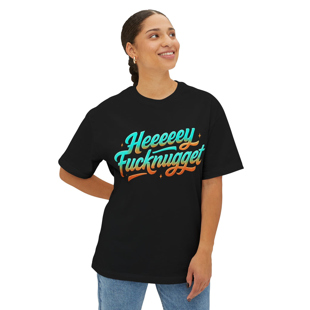 Boxy Tee -Heeeey Fucknugget Shirt