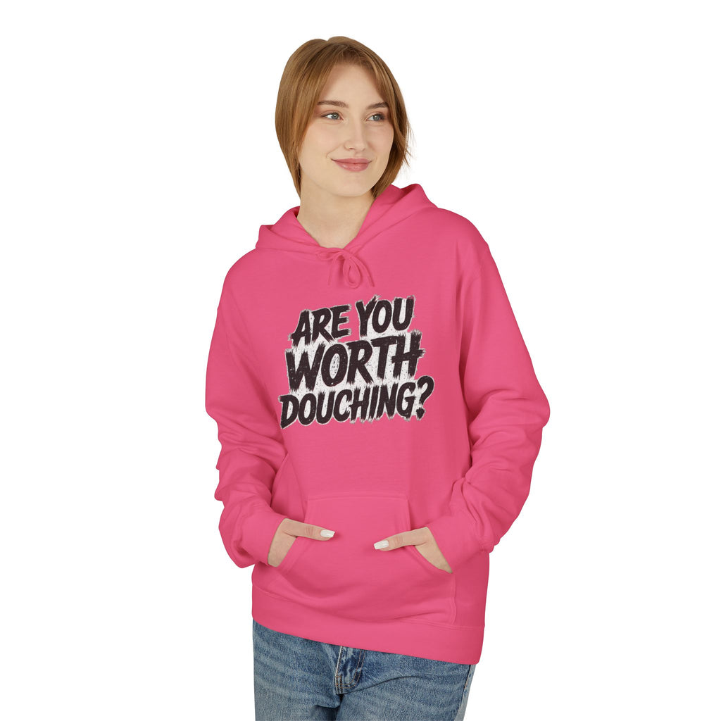 Fleece Hoodie - Are you worth douching