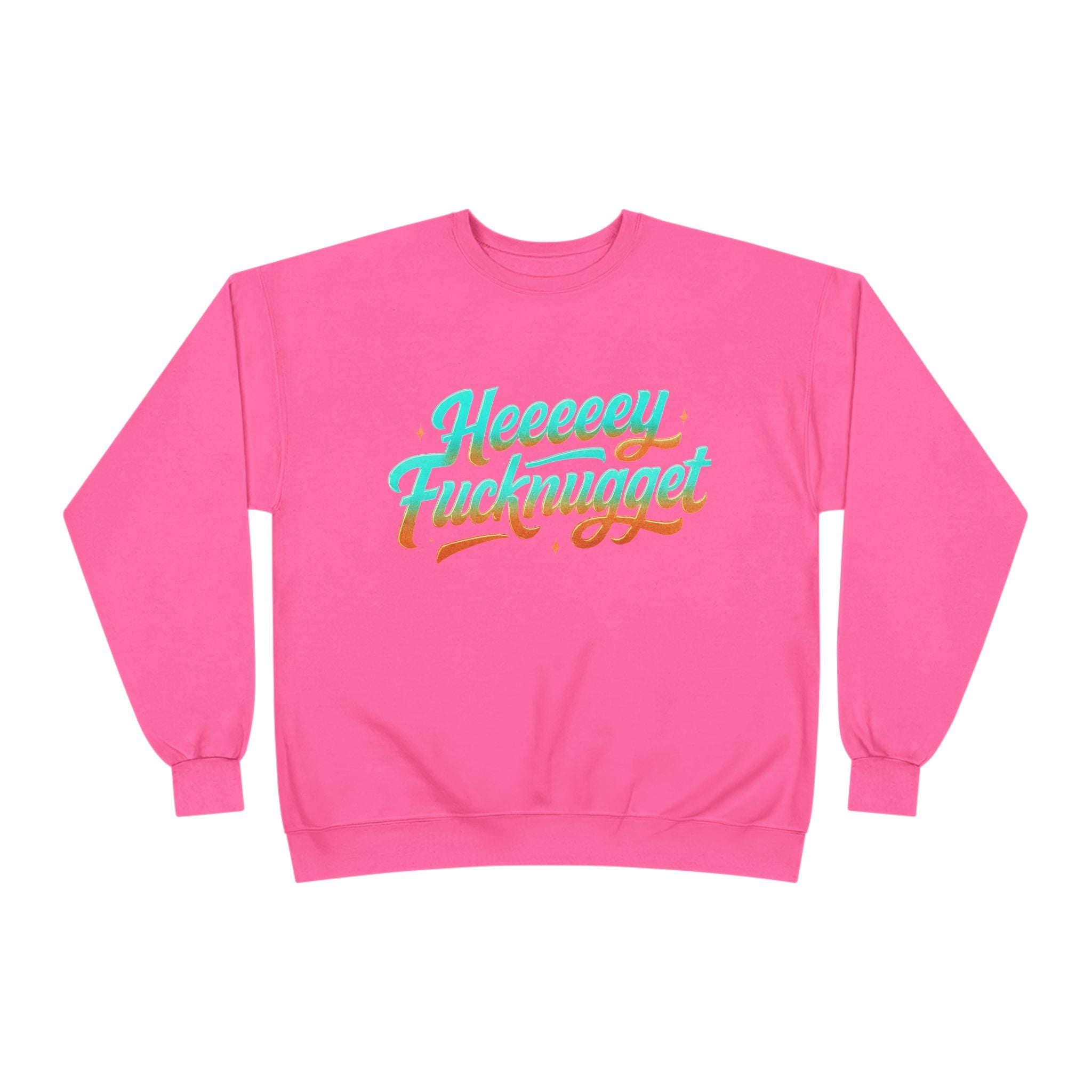 Crewneck Sweatshirt - Heeeey Fucknugget