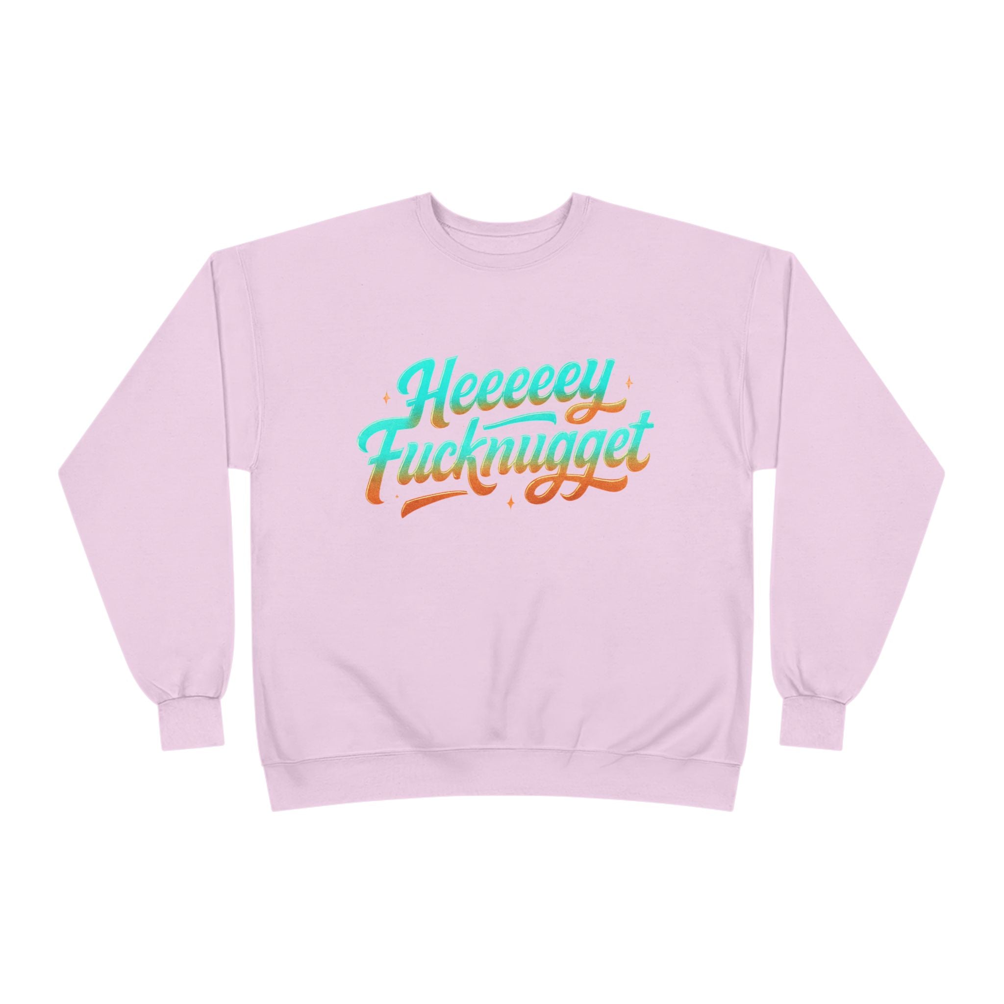 Crewneck Sweatshirt - Heeeey Fucknugget