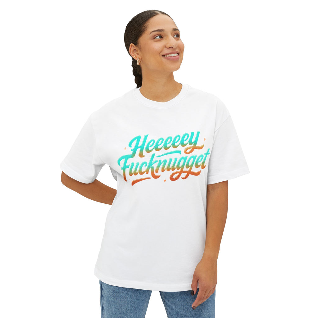 Boxy Tee -Heeeey Fucknugget Shirt