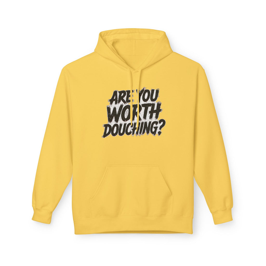 Fleece Hoodie - Are you worth douching