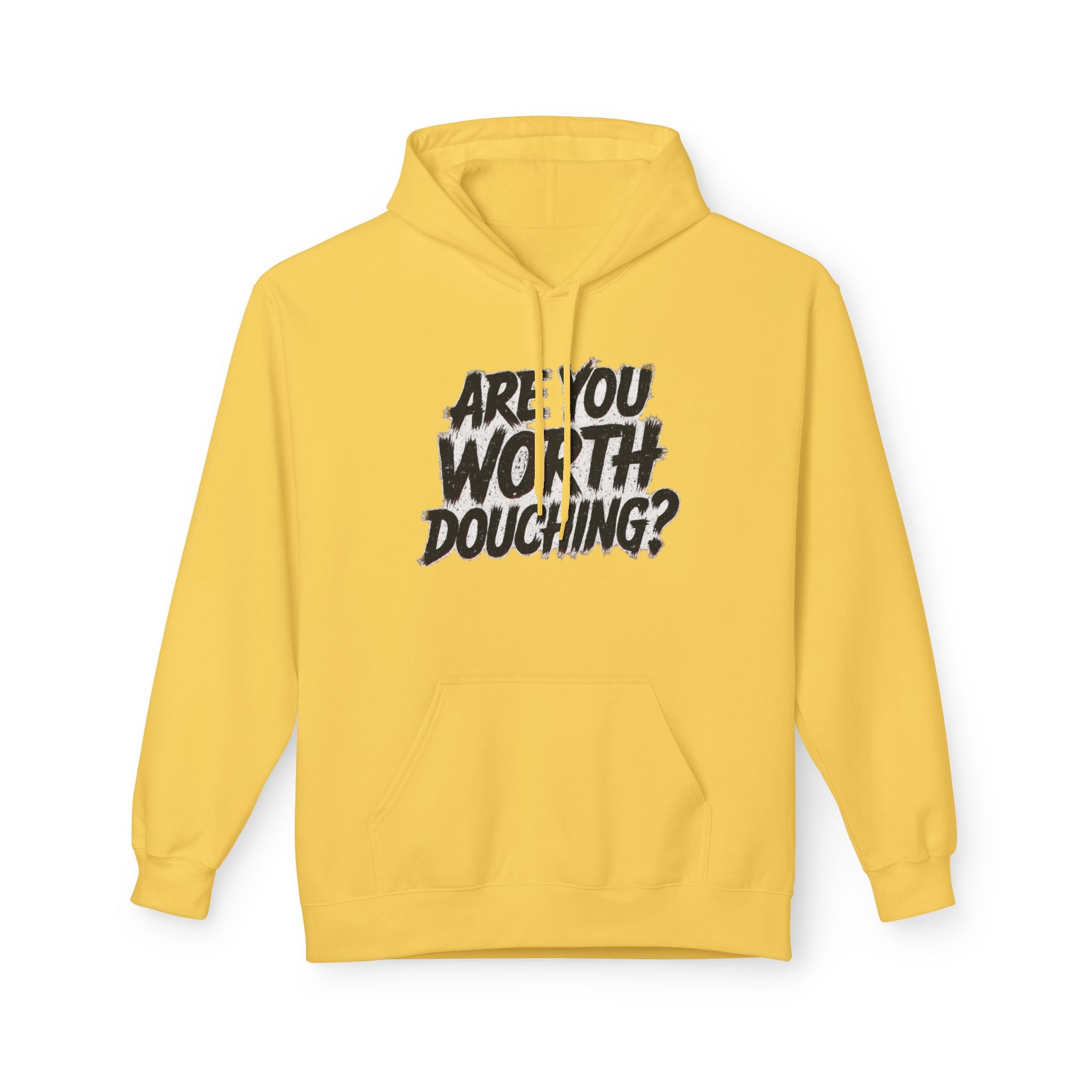 Fleece Hoodie - Are you worth douching