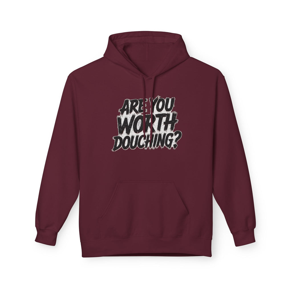Fleece Hoodie - Are you worth douching