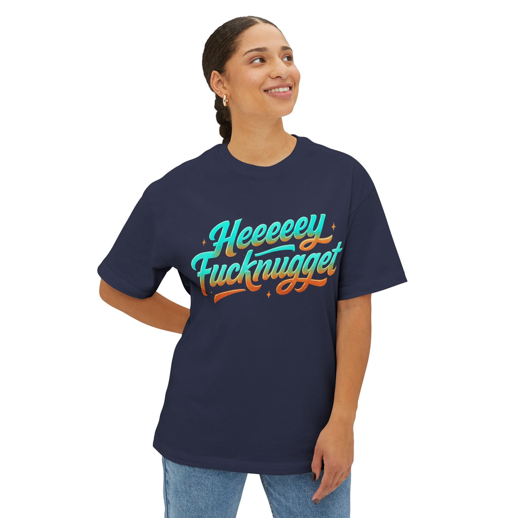 Boxy Tee -Heeeey Fucknugget Shirt