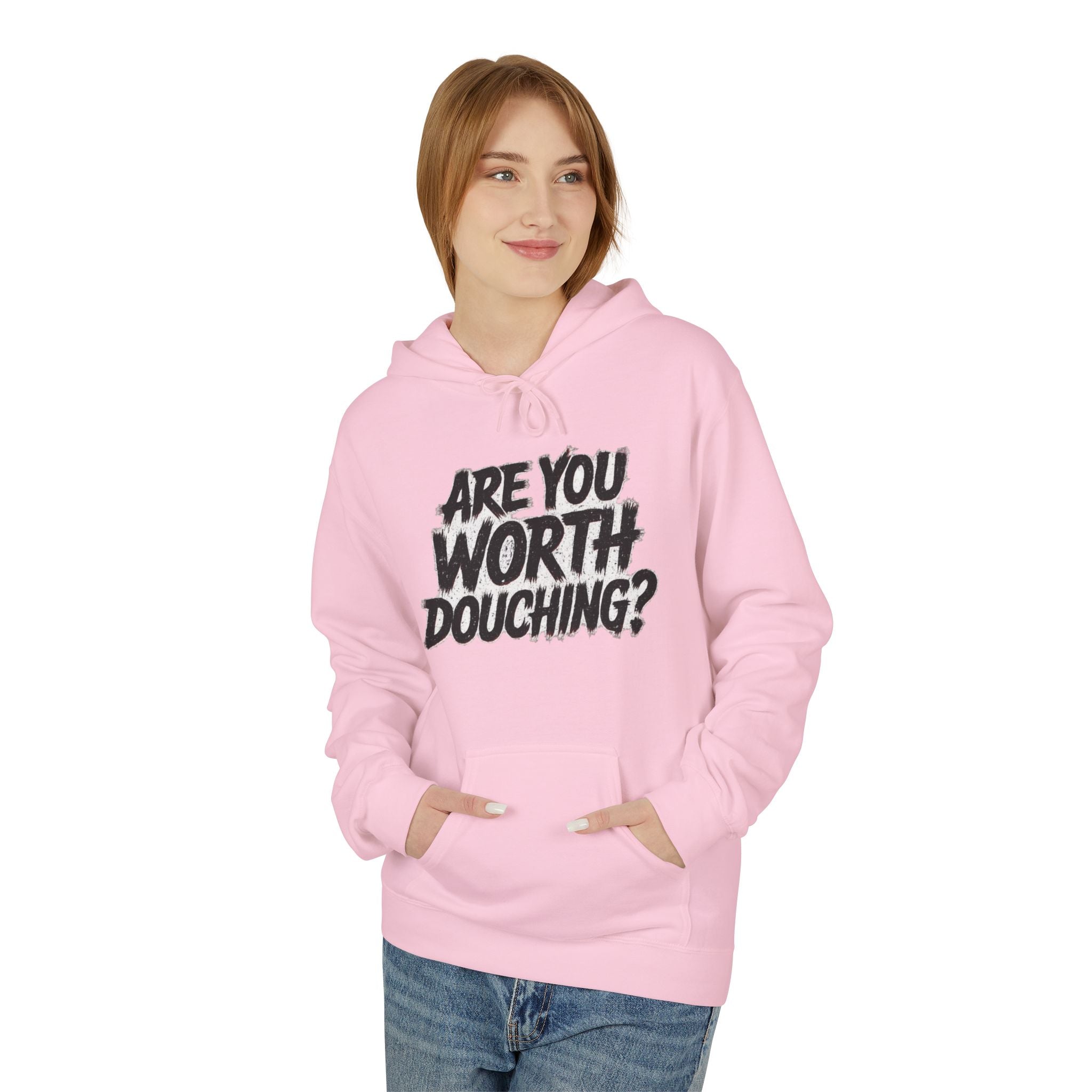 Fleece Hoodie - Are you worth douching