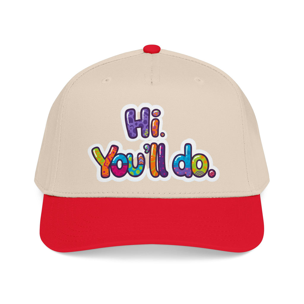Hi, You’ll Do.  Baseball Cap — Colorful Positive Statement Hat