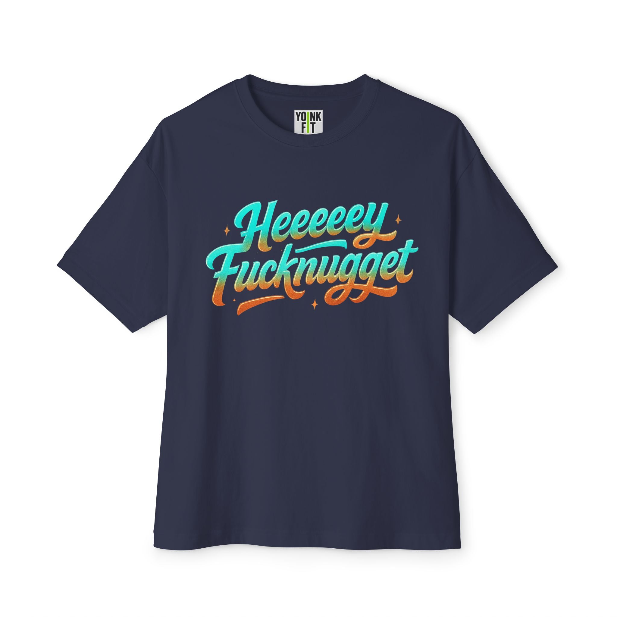 Boxy Tee -Heeeey Fucknugget Shirt