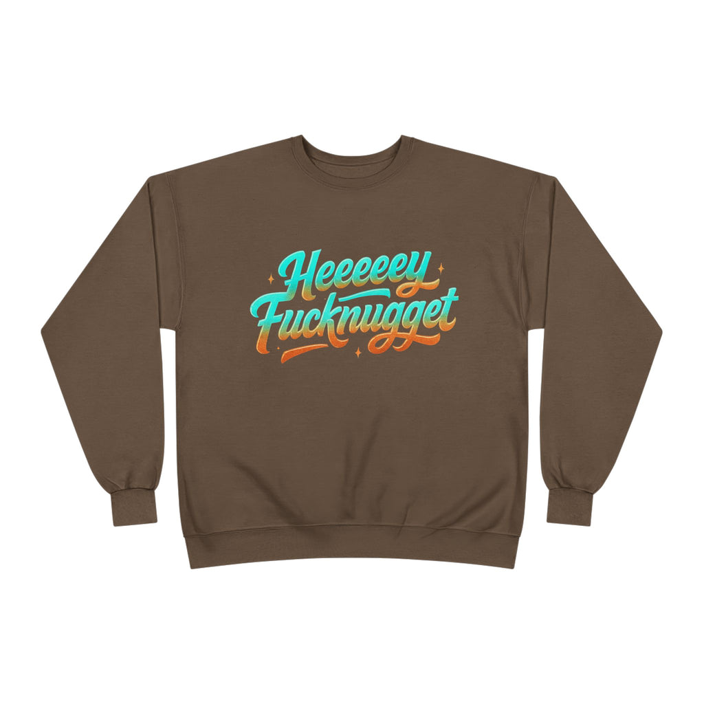 Crewneck Sweatshirt - Heeeey Fucknugget