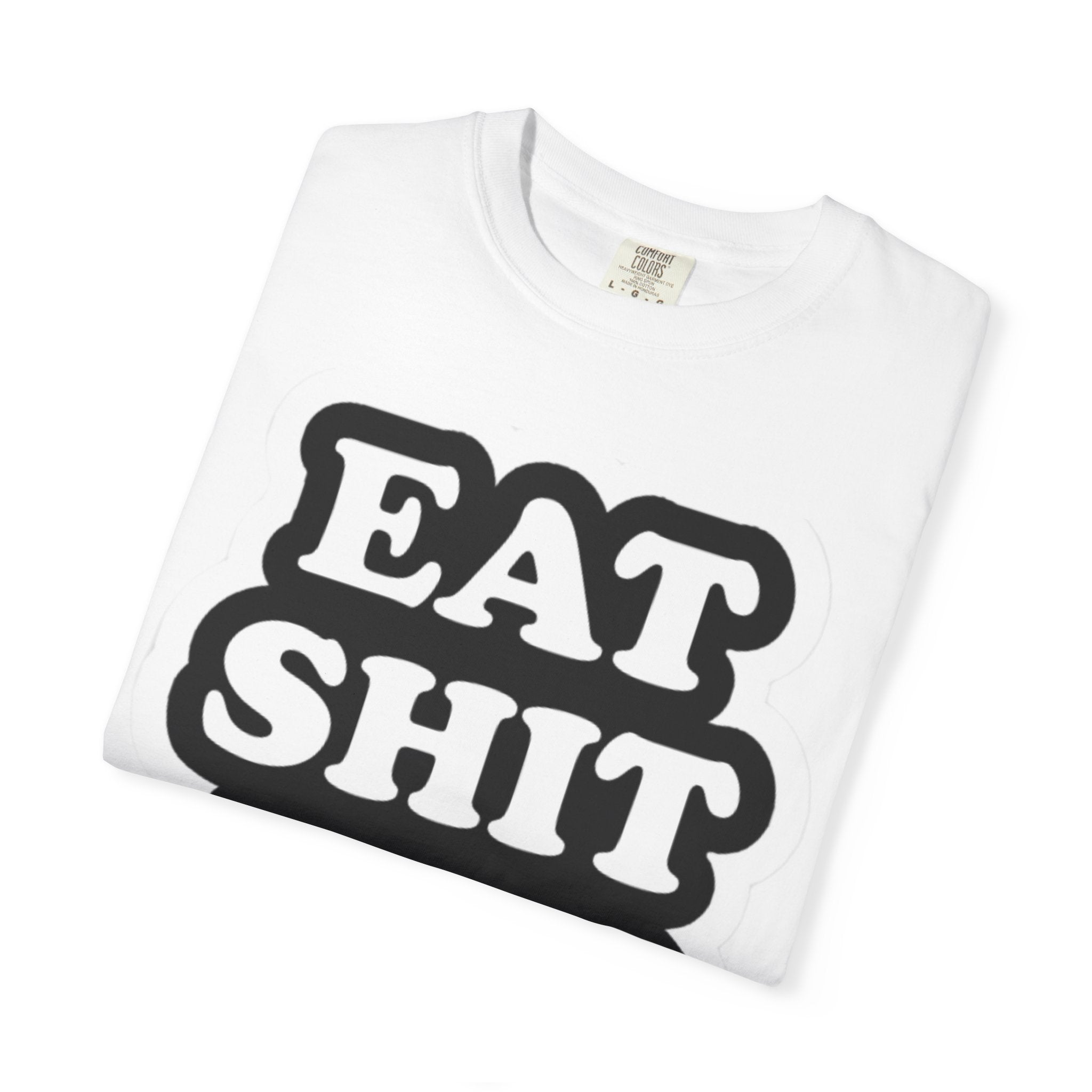 Eat Shit & Die -  T-Shirt
