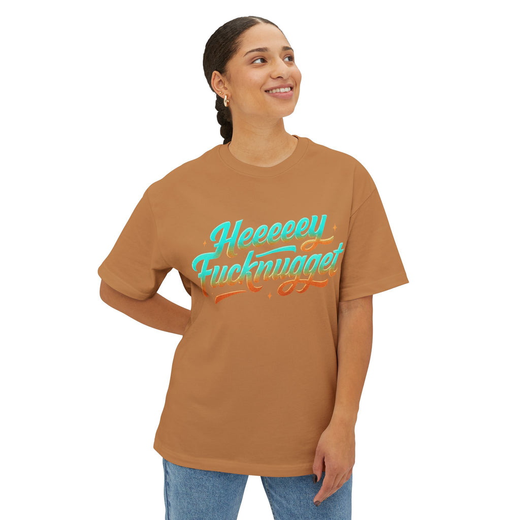 Boxy Tee -Heeeey Fucknugget Shirt