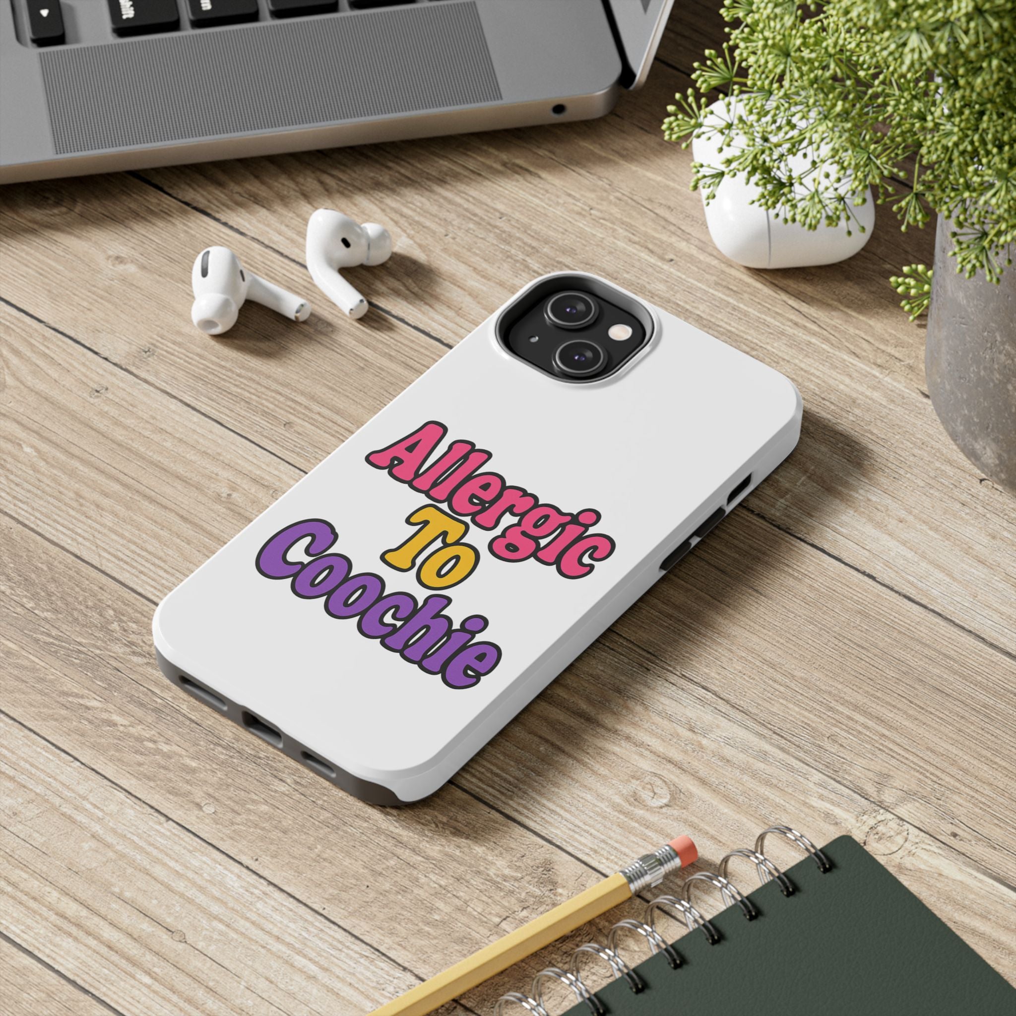 Phone Cases - Allergic to Coochie - Apple and Samsung Compatible
