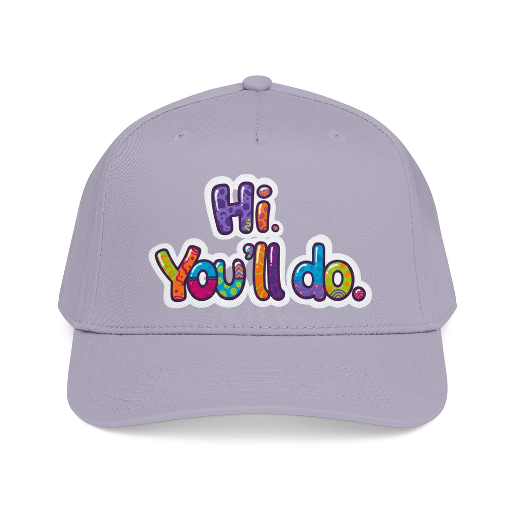 Hi, You’ll Do.  Baseball Cap — Colorful Positive Statement Hat