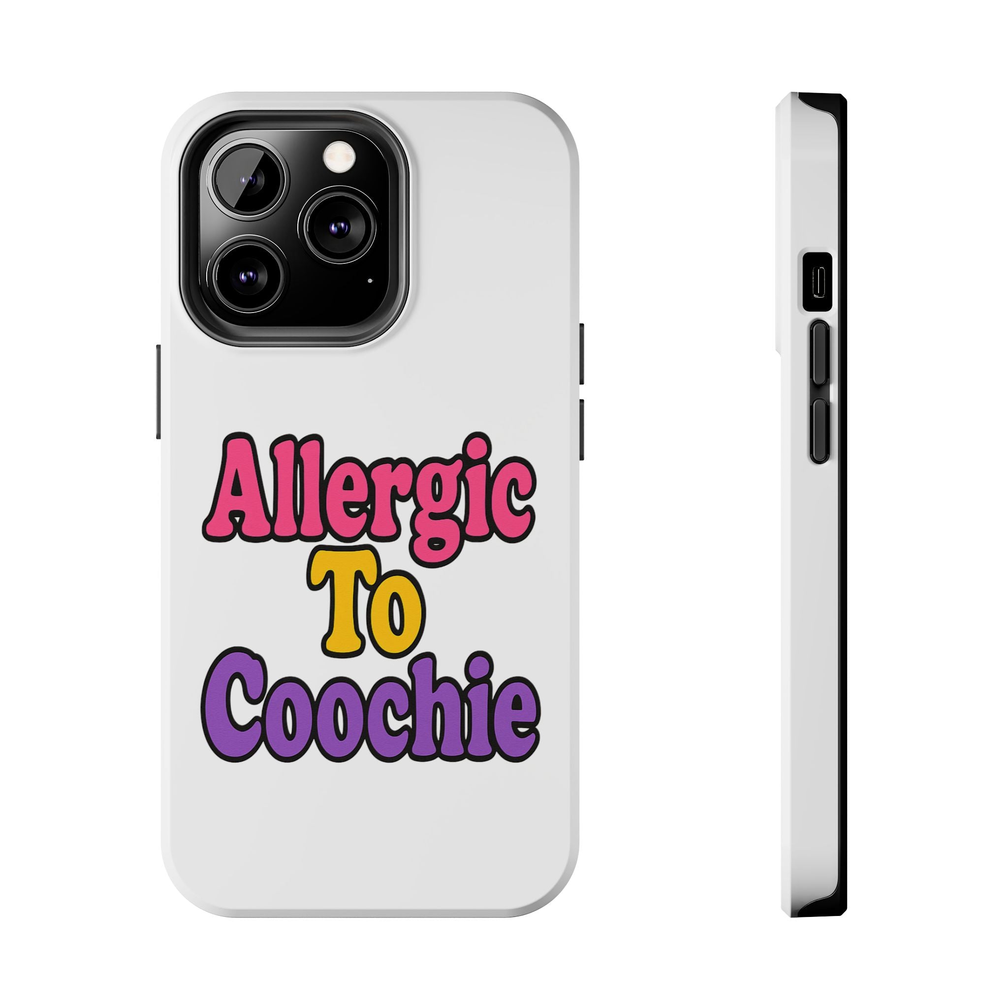 Phone Cases - Allergic to Coochie - Apple and Samsung Compatible