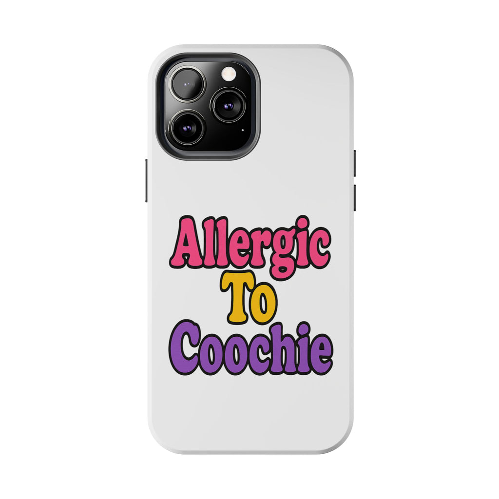 Phone Cases - Allergic to Coochie - Apple and Samsung Compatible