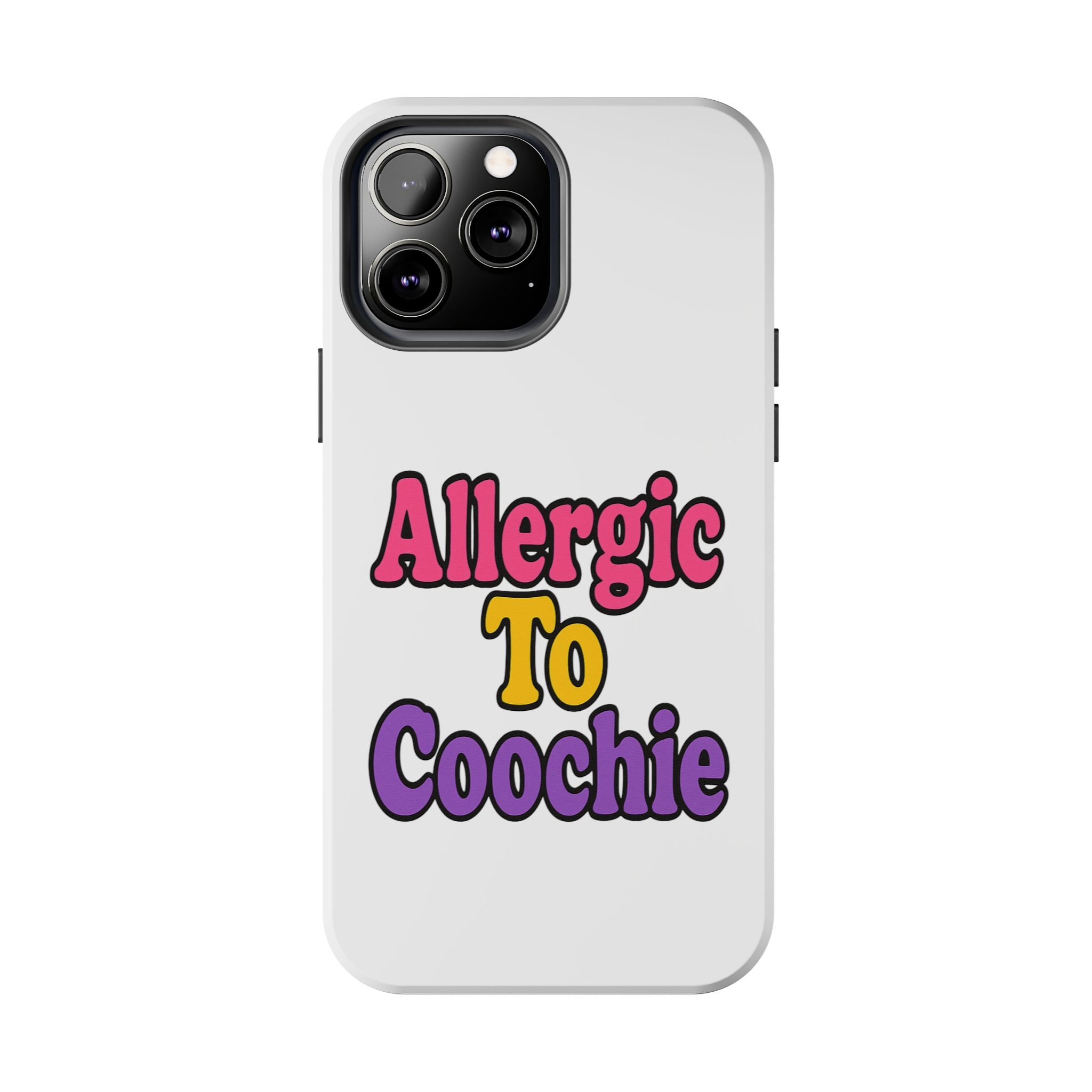 Phone Cases - Allergic to Coochie - Apple and Samsung Compatible