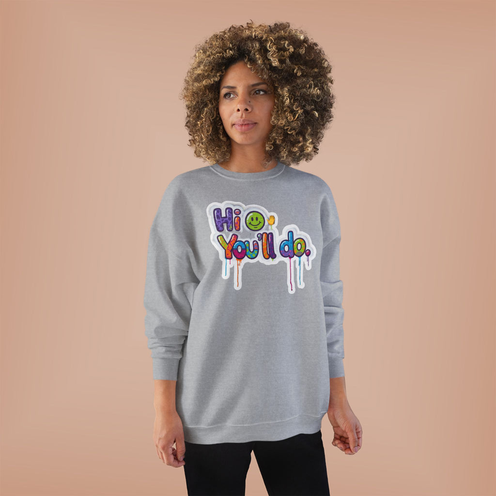 Funny "Hi, you'll do drip" Crewneck Sweatshirt — Drip Text Graphic