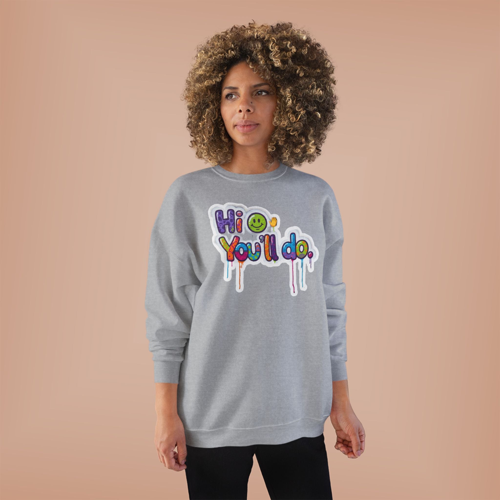 Funny "Hi, you'll do drip" Crewneck Sweatshirt — Drip Text Graphic