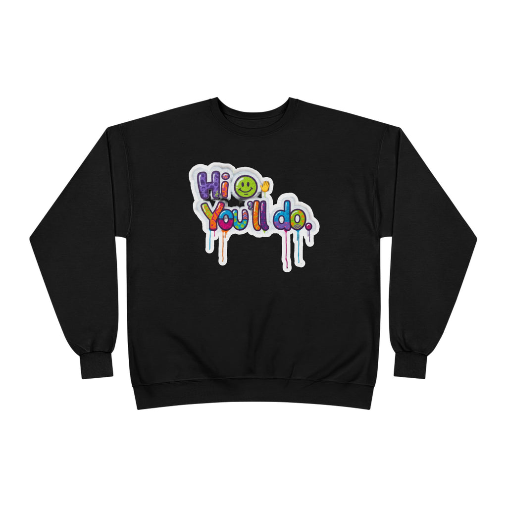 Funny "Hi, you'll do drip" Crewneck Sweatshirt — Drip Text Graphic