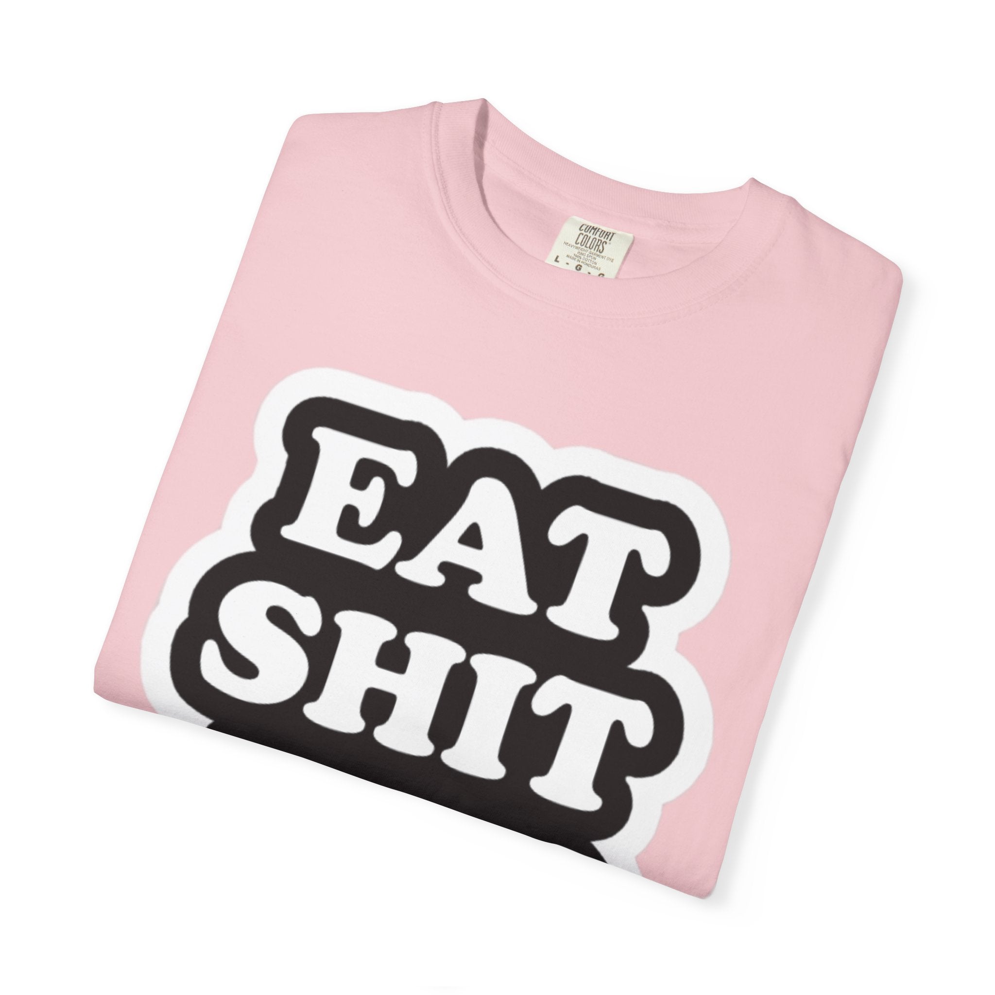 Eat Shit & Die -  T-Shirt
