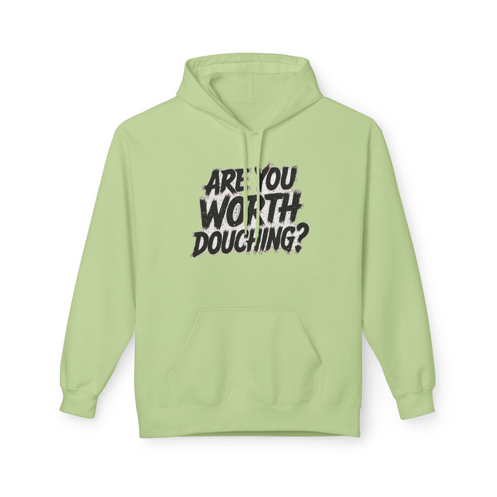 Fleece Hoodie - Are you worth douching