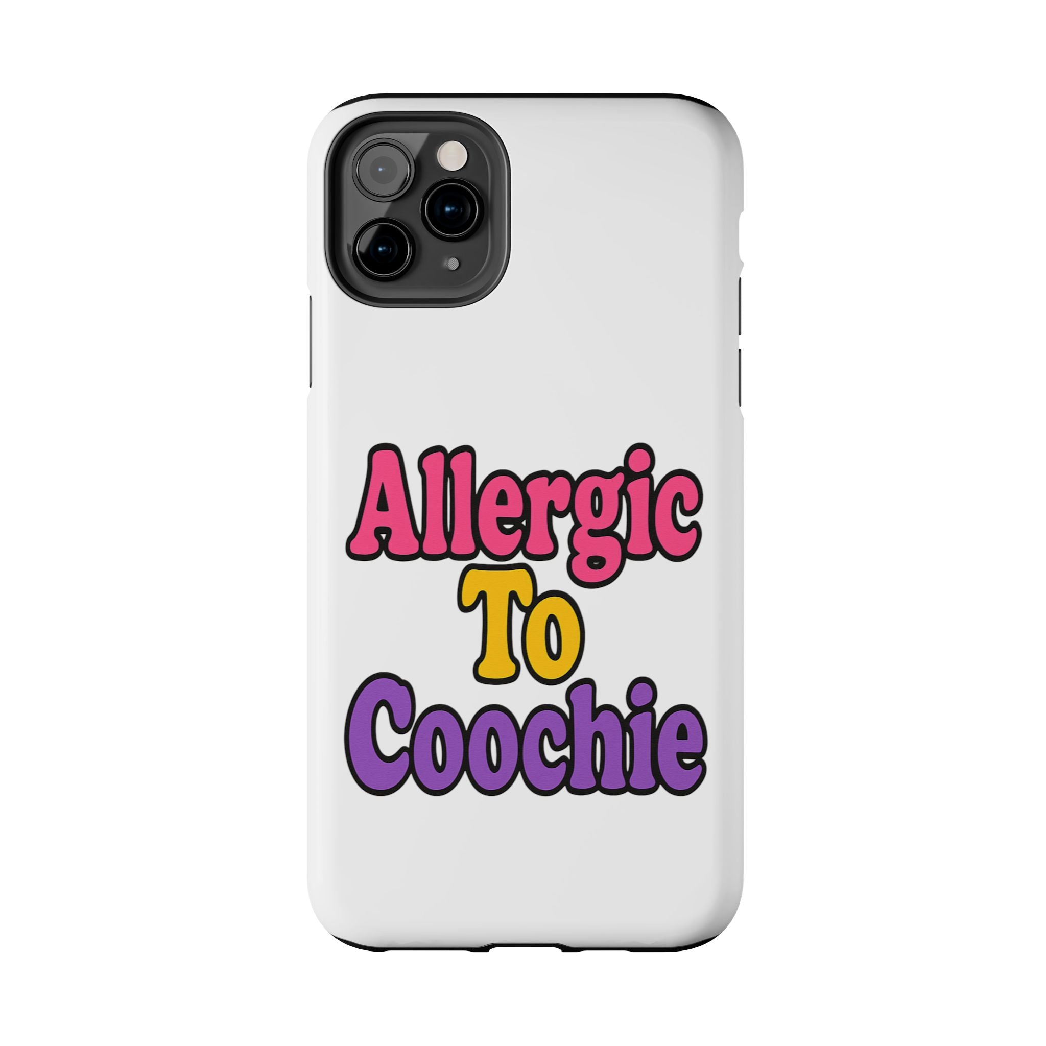 Phone Cases - Allergic to Coochie - Apple and Samsung Compatible