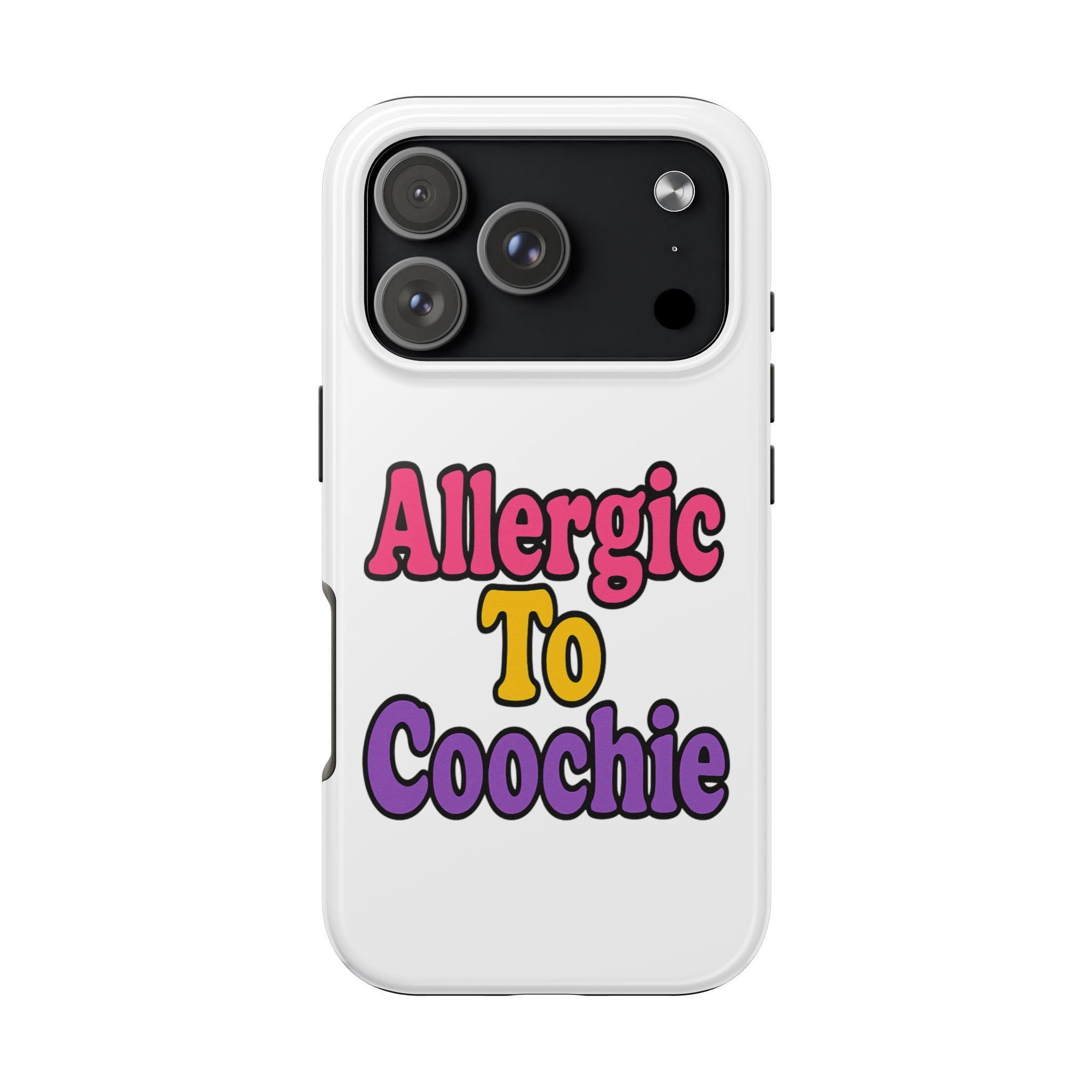 Phone Cases - Allergic to Coochie - Apple and Samsung Compatible