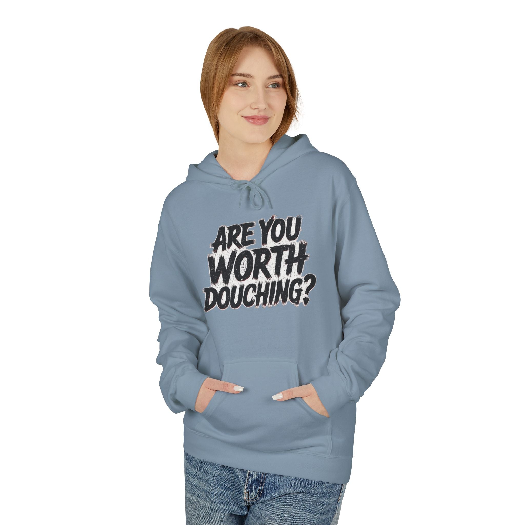 Fleece Hoodie - Are you worth douching