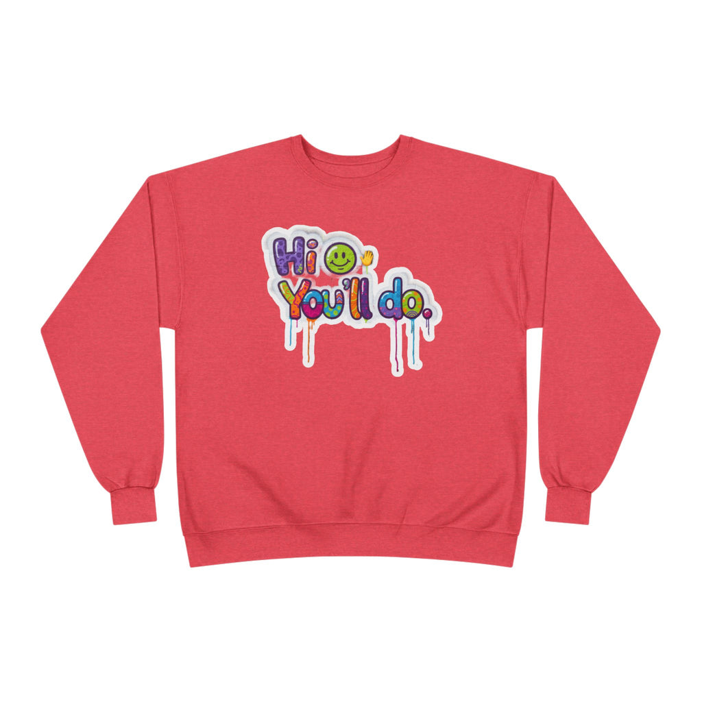 Funny "Hi, you'll do drip" Crewneck Sweatshirt — Drip Text Graphic