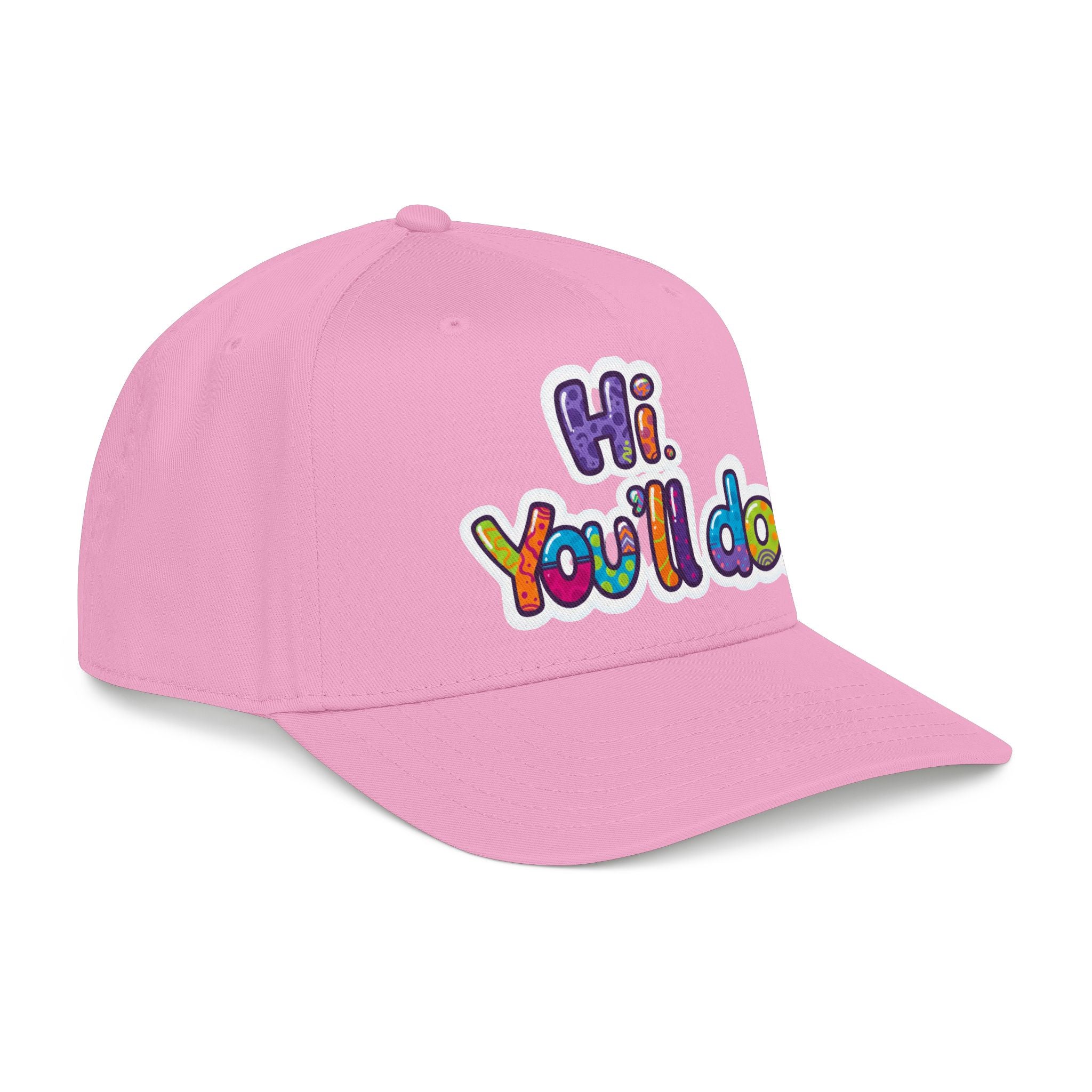 Hi, You’ll Do.  Baseball Cap — Colorful Positive Statement Hat