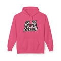 Fleece Hoodie - Are you worth douching