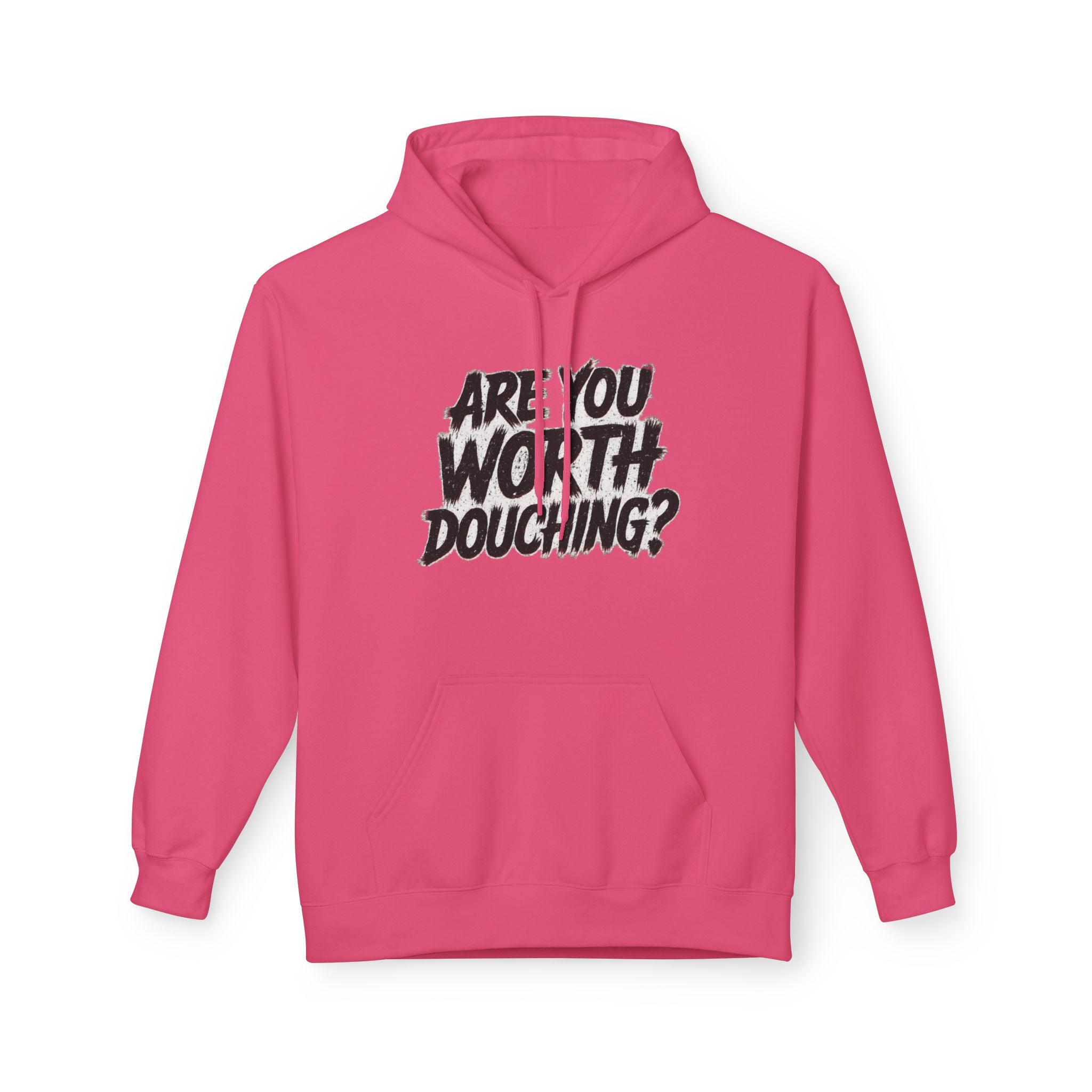 Fleece Hoodie - Are you worth douching