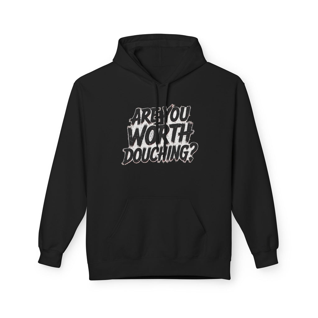 Fleece Hoodie - Are you worth douching