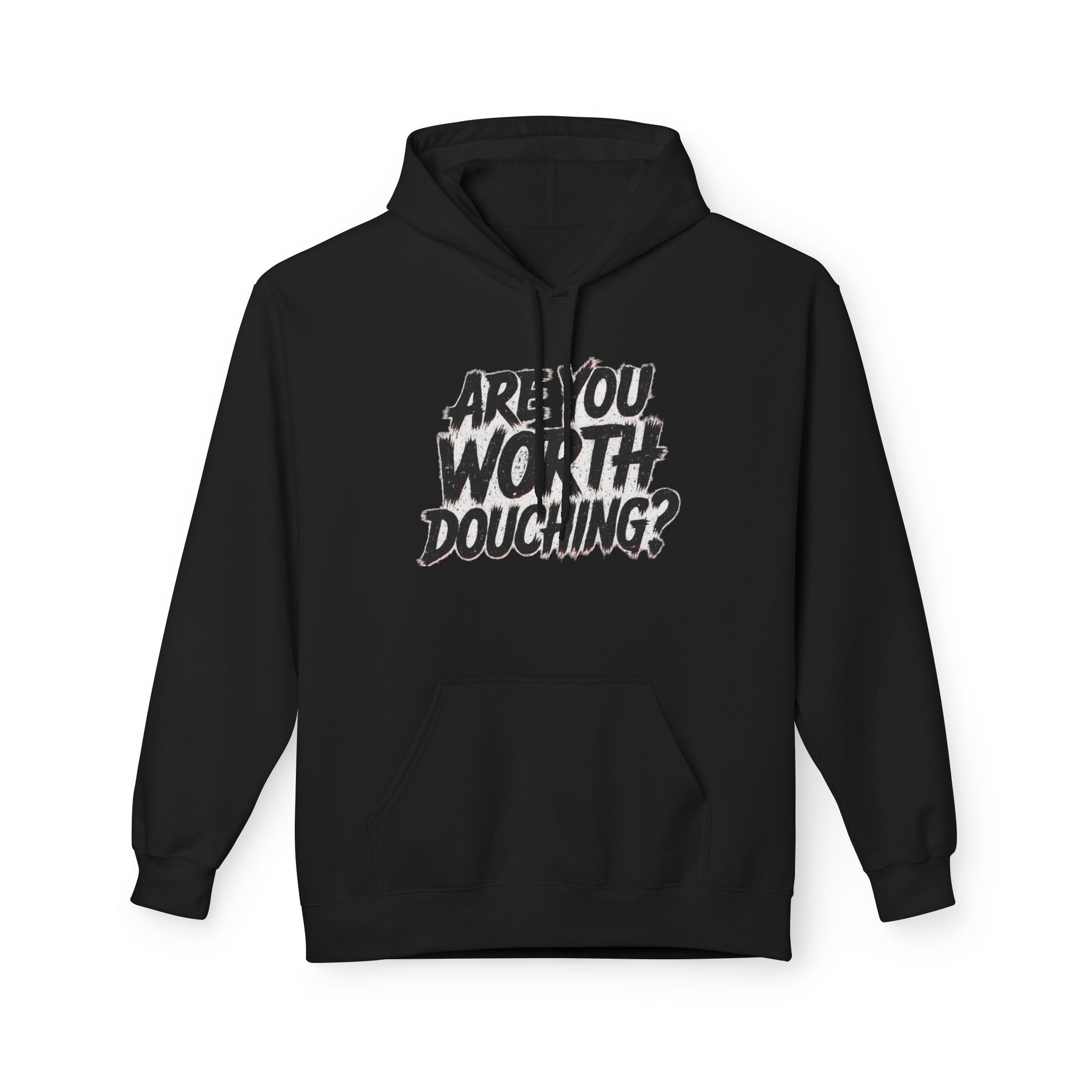Fleece Hoodie - Are you worth douching