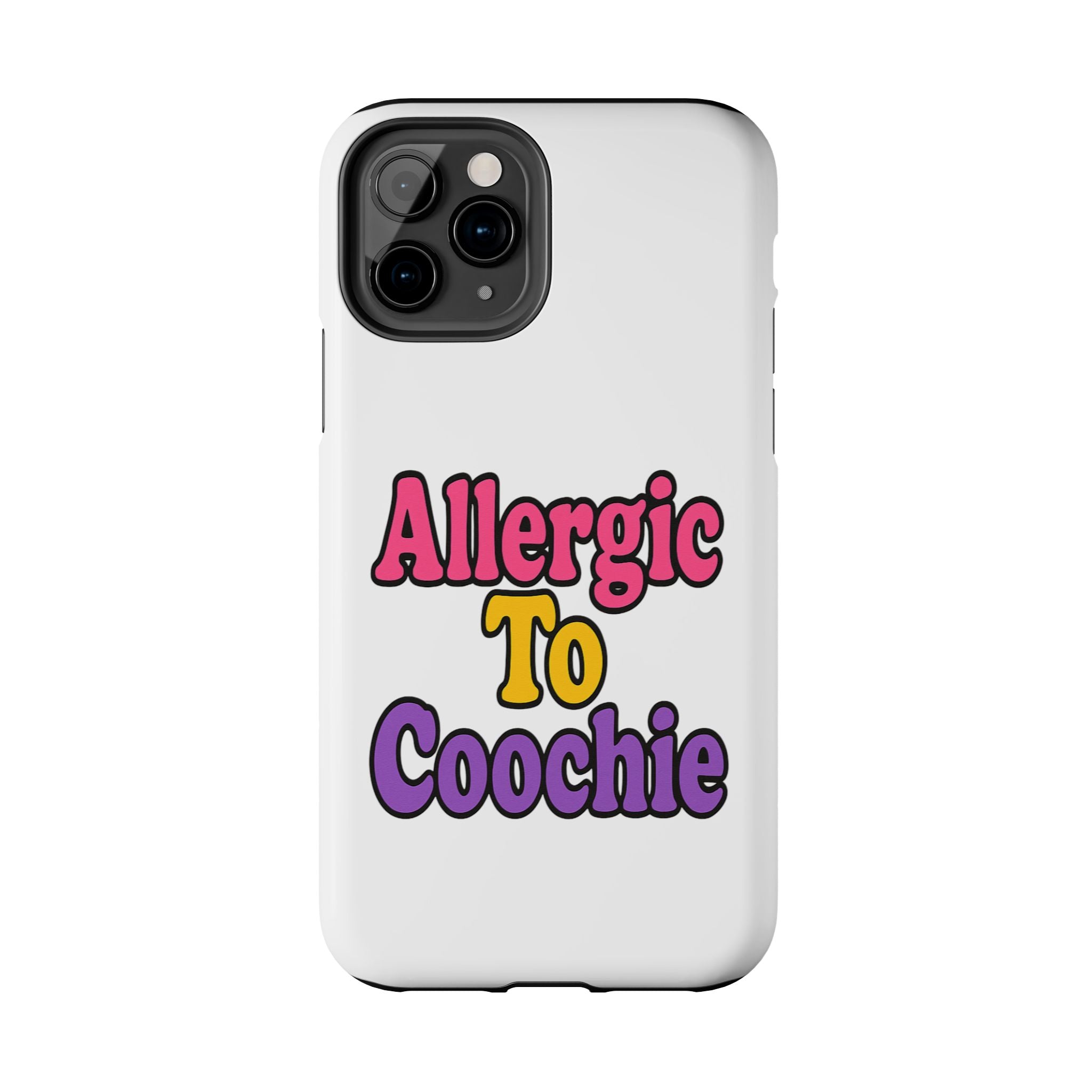 Phone Cases - Allergic to Coochie - Apple and Samsung Compatible