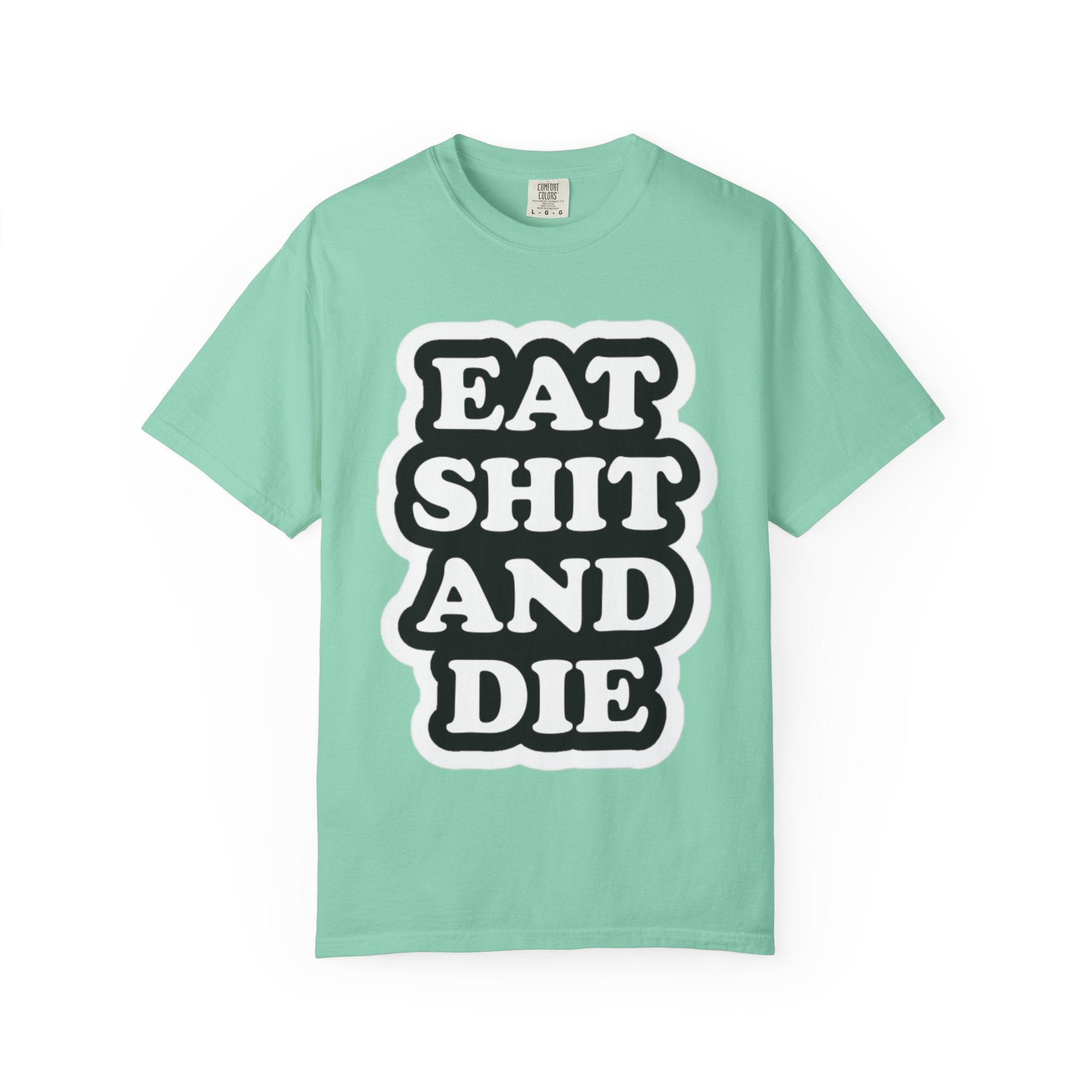 Eat Shit & Die -  T-Shirt