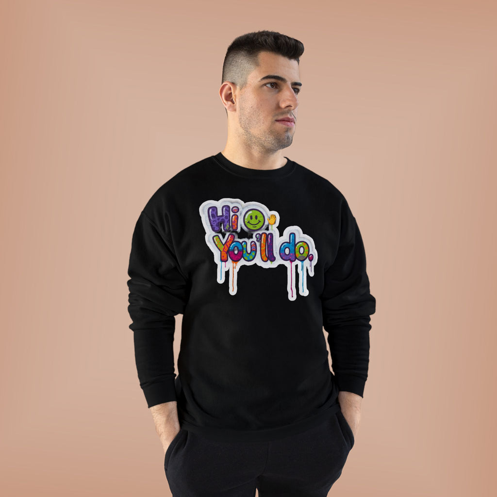 Funny "Hi, you'll do drip" Crewneck Sweatshirt — Drip Text Graphic