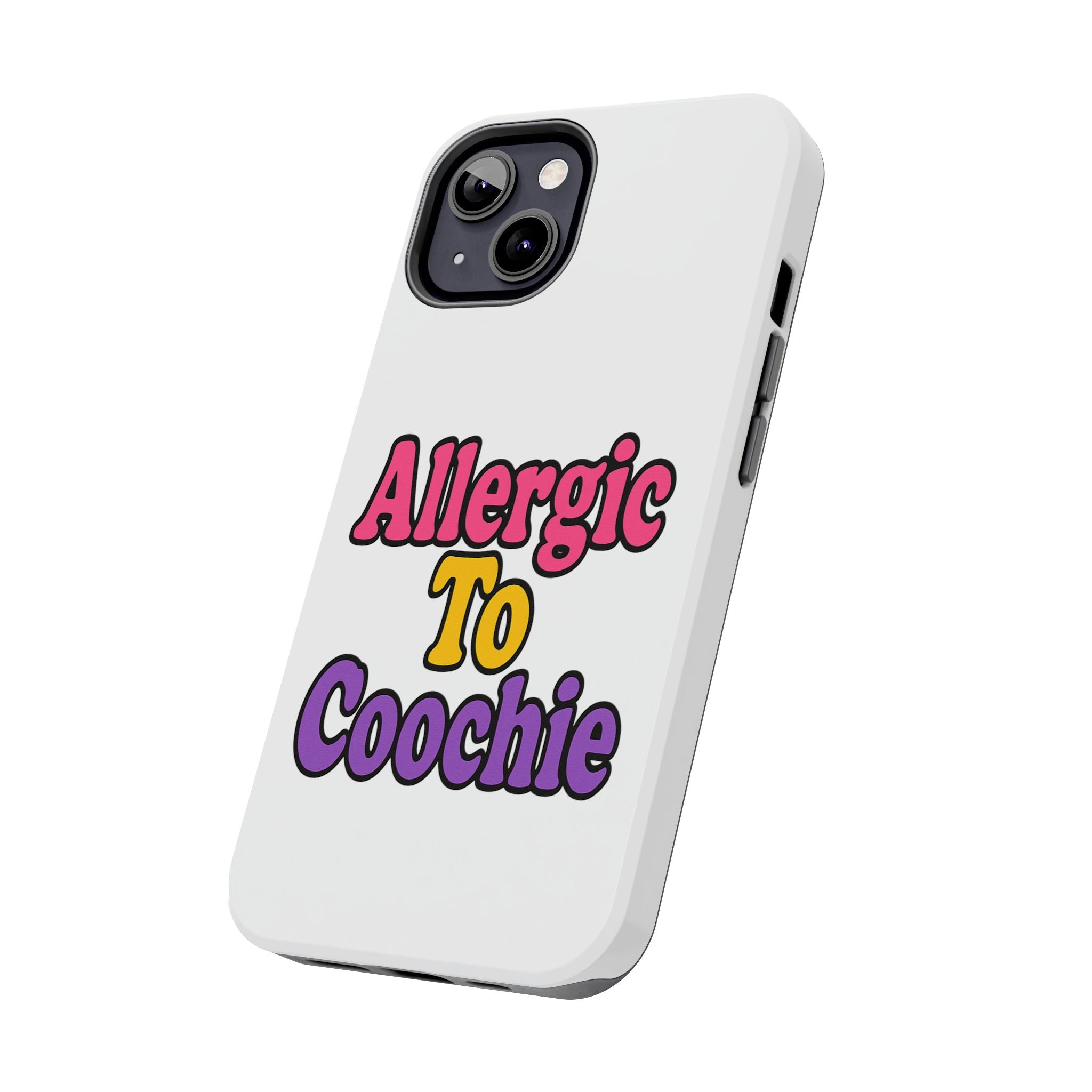 Phone Cases - Allergic to Coochie - Apple and Samsung Compatible